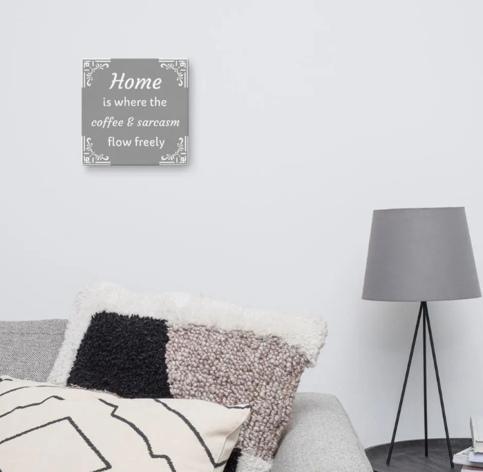 Home is Where the Coffee and Sarcasm Flow Freely - Funny Canvas Wall Art