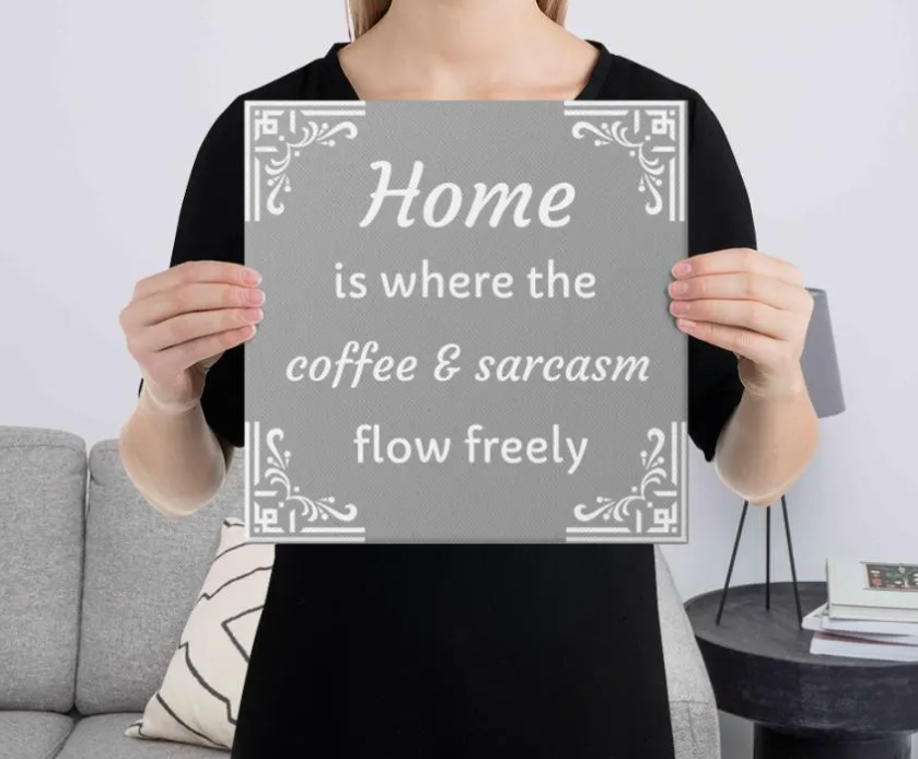 Home is Where the Coffee and Sarcasm Flow Freely - Funny Canvas Wall Art