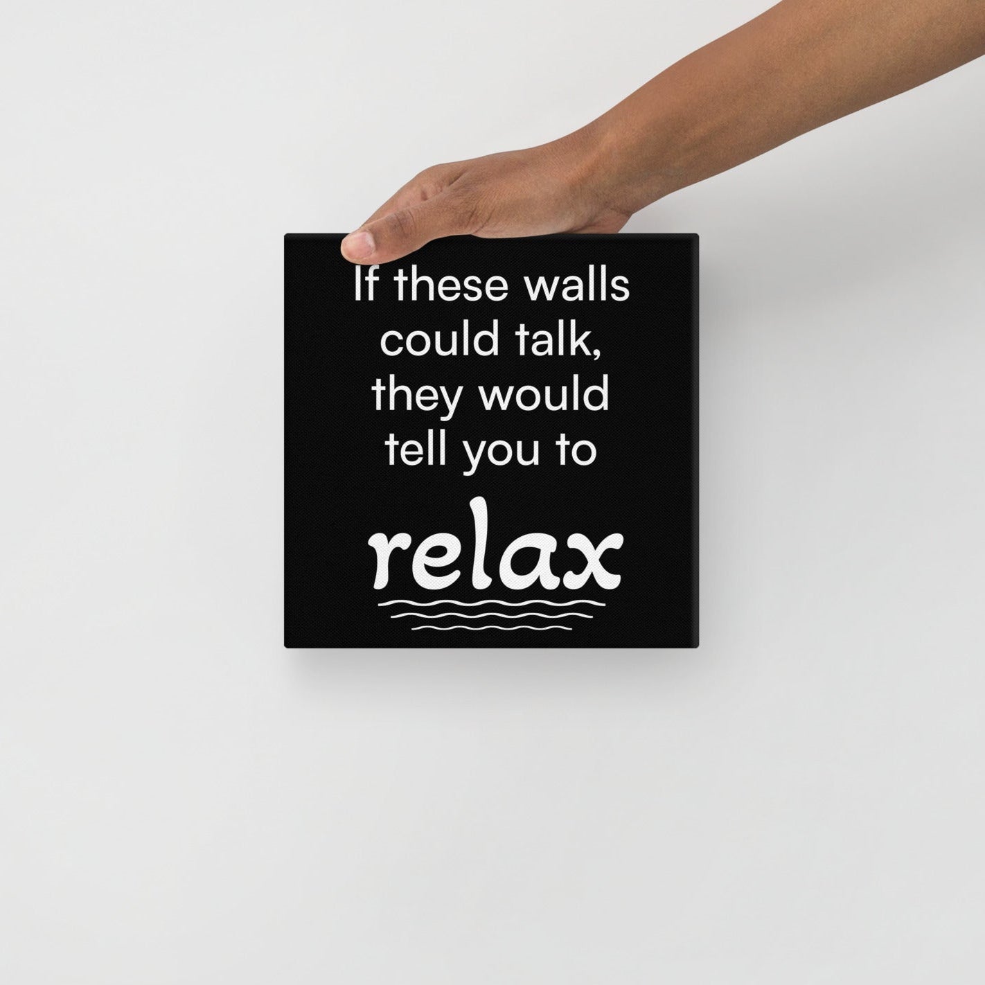 If These Walls Could Talk, They Would Tell You To Relax - Funny Canvas Wall Decor