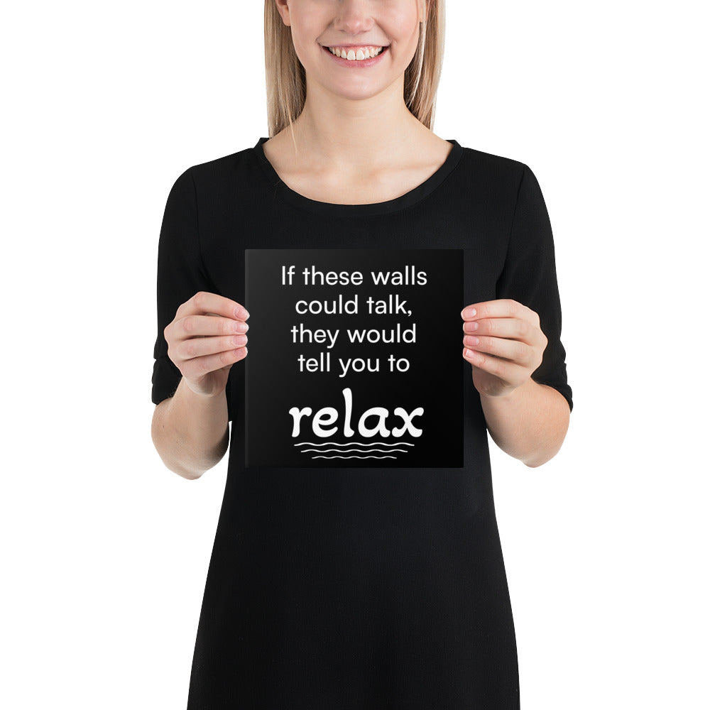 If These Walls Could Talk, They Would Tell You To Relax - Funny Canvas Wall Decor
