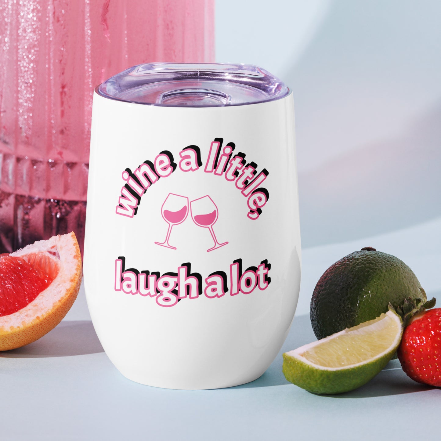 Wine a Little, Laugh a Lot - Funny Cute Stainless Steel Tumbler