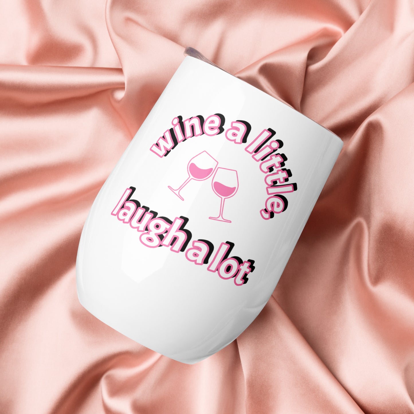 Wine a Little, Laugh a Lot - Funny Cute Stainless Steel Tumbler