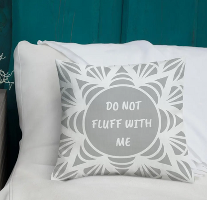 Do Not Fluff With Me - Funny Throw Pillow